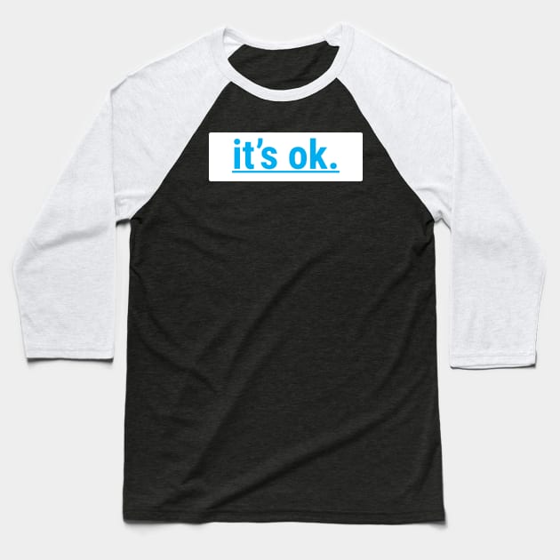 I'ts Ok Baseball T-Shirt by Aisiiyan